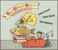 Big Trout Radio: Songs About Fishing von Traum Shaw & Akstens