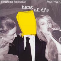 Hang All DJ's, Vol. 5 von Soulwax