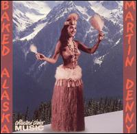 Baked Alaska: The Cool Sounds of Martin Denny von Martin Denny