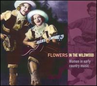 Flowers in the Wildwood: Women in Early Country Music, 1923-1939 von Various Artists