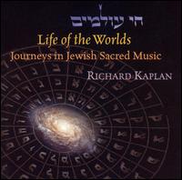 Life of the Worlds: Journeys in Jewish Sacred Music von Richard Kaplan