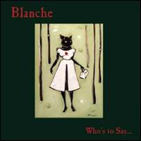 Who's to Say... von Blanche