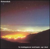 To Madagascar and Back [EP/DVD] von Flickerstick