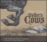 Telfer's Cows: Folk Ballads from Scotland von Andrew Calhoun