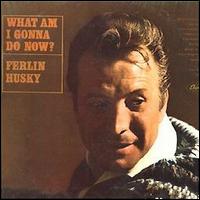 What Am I Gonna Do Now? von Ferlin Husky