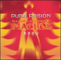 Pura Pasion 2004 von Banda Machos