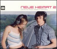 Neue Heimat 2: Electronic Music Made In Germany von Various Artists
