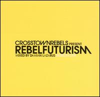 Crosstown Rebels Present Rebel Futurism von Damian Lazarus