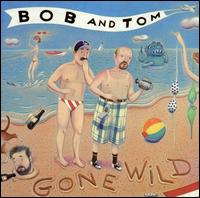 Bob & Tom Gone Wild von Bob & Tom