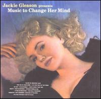 Jackie Gleason Presents Music To Change Her Mind von Jackie Gleason