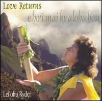 Love Returns: E Ho'i Mai Ke Aloha Hou von Lei'ohu Ryder