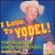 I Love To Yodel!: The Best Of Country Yodel, Vol. 2 von Various Artists