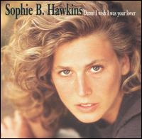 Damn I Wish I Was Your Lover von Sophie B. Hawkins