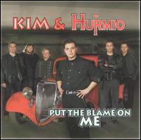 Put the Blame on Me von Kim & The Hurmio