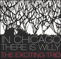 In Chicago There Is Willy von Exciting Trio