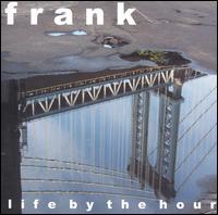 Life by the Hour von Frank