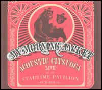 Acoustic Citsuoca: Live at the Startime Pavilion von My Morning Jacket