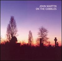 On the Cobbles von John Martyn