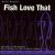 Fish Love That von Neil B. Rolnick