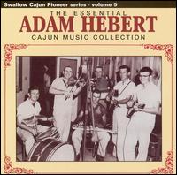 Essential Adam Hebert Cajun Music Collection von Adam Hebert