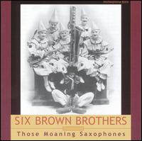 Those Moaning Saxophones von Six Brown Brothers