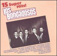 15 Super Hits von Los Bondadosos
