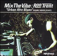 Mix The Vibe: Ron Trent "Urban Afro Blues" von Ron Trent