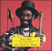 Soul Fire: An Introduction to Lee "Scratch" Perry von Lee "Scratch" Perry