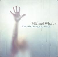 Like Rain Through My Hands von Michael Whalen