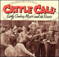 Cattle Call: Early Cowboy Music and Its Roots von Various Artists