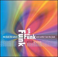Funk the Whole Funk and Nothin' But the Funk von Elliot Levine