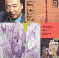 Tales from the Cave: Music from China von Zhou Long
