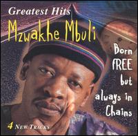 Greatest Hits: Born Free But Always In Chains von Mzwakhe Mbuli