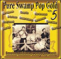 Pure Swamp Pop Gold, Vol. 5: Genuine Louisiana Swamp Pop Music von Various Artists