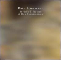Version 2 Version: A Dub Transmission von Bill Laswell
