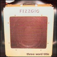 Three Word Title von Fizzgig