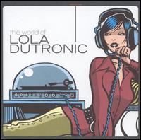 World of Lola Dutronic von Lola Dutronic