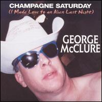 Champagne Saturday (I Made Love to an Alien Last Night) von George McClure