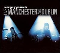 Live: Manchester and Dublin von Rodrigo y Gabriela