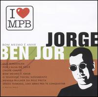 I Love MPB: Bom Mesmo E Amar von Jorge Ben