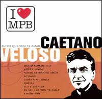 Eu Sei Que Vou Te Amar: I Love MPB von Caetano Veloso