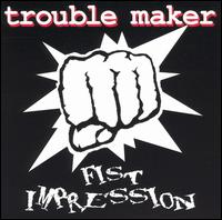 Fist Impression von Trouble Maker