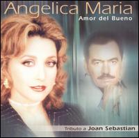 Amor del Bueno: Tributo a Joan Sebastian von Angelica Maria