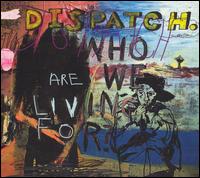 Who Are We Living For? von Dispatch