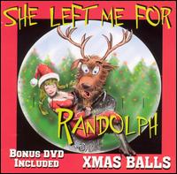 She Left Me for Randolph von X-Mas Balls
