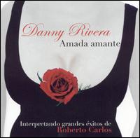 Amada Amante: Interpretando Grandes Éxitos De Roberto Carlos von Danny Rivera