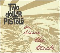 On Down the Track von Two Dollar Pistols