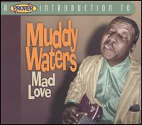 Proper Introduction to Muddy Waters: Mad Love von Muddy Waters