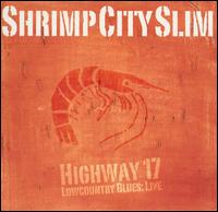 Highway 17 Lowcountry Blues: Live von Shrimp City Slim