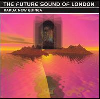 Papua New Guinea von The Future Sound of London